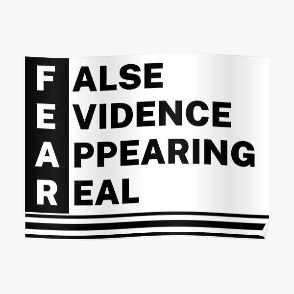 "Fear - False, Evidence, Appearing, Real," Poster for Sale by ...