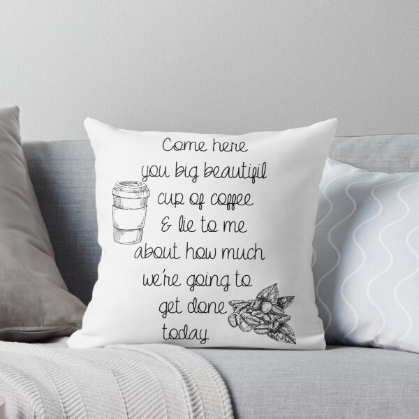 Item preview, Come here you big beautiful cup of coffee and lie to me about how much we're going to get done today. designed and sold by MisoraA.
