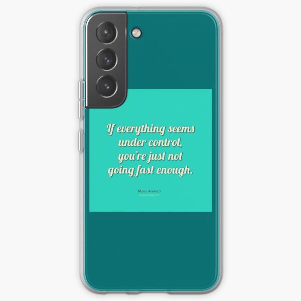 If everything seems under control, you're just not going fast enough. - Mario Andretti Samsung Galaxy Soft Case
