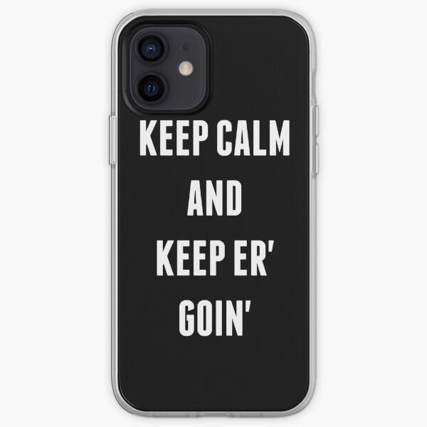 Keep Calm And Keep Er' Goin' iPhone Soft Case