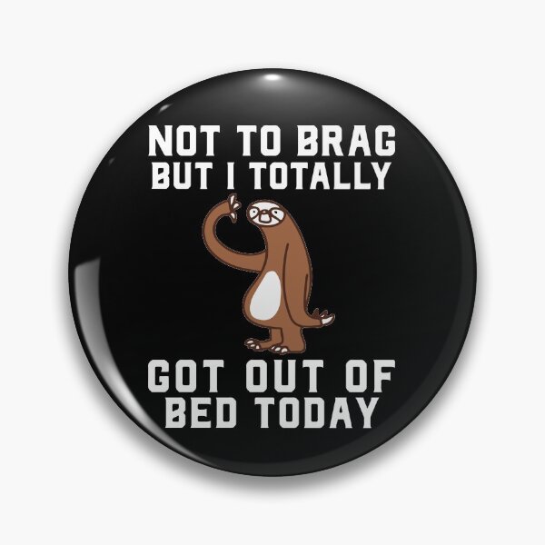 Item preview, Not To Brag But I Totally Got Out Of Bed Today designed and sold by Fokoloko.