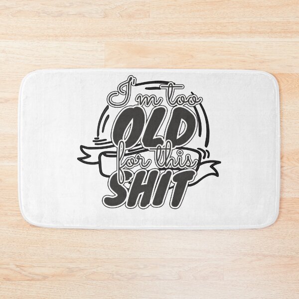 Item preview, Too Old For This Shit designed and sold by tpixx.