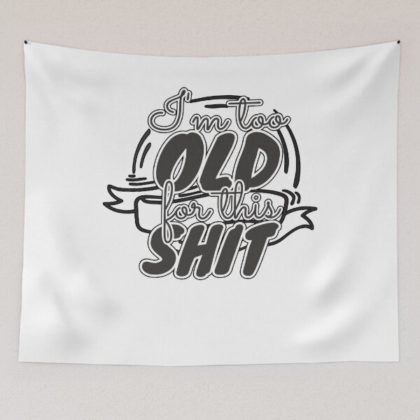 Item preview, Too Old For This Shit designed and sold by tpixx.
