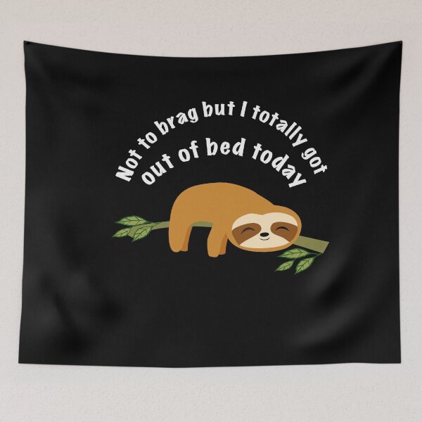 Item preview, Not to brag but I totally got out of bed today, cote sloth designed and sold by Mandala108.