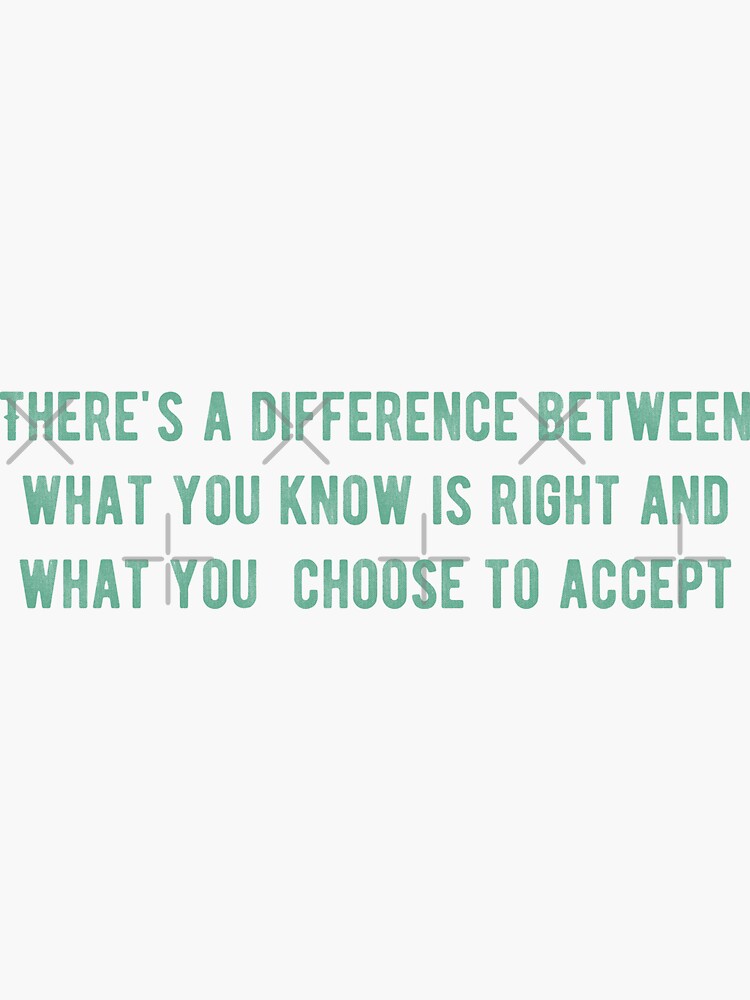 there-s-a-difference-between-what-is-right-and-what-you-choose-to