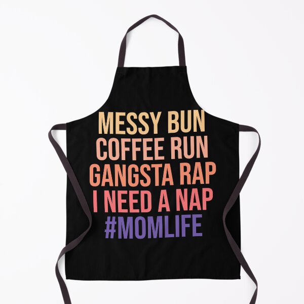 Artikelvorschau, Messy Bun Coffee Run Gangsta Rap Ich brauche ein Nickerchen #MOMLIFE entworfen und verkauft von Alaadin Bendali Braham.