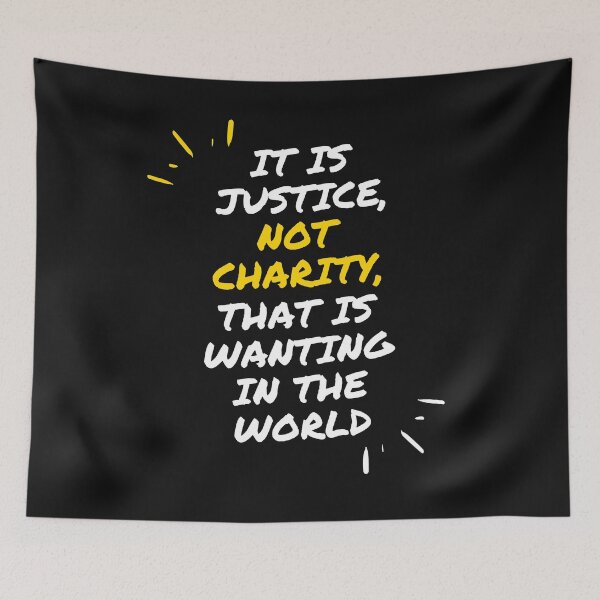 Item preview, It is Justice, Not Charity, That is Wanting in the World designed and sold by jamesgerardking.
