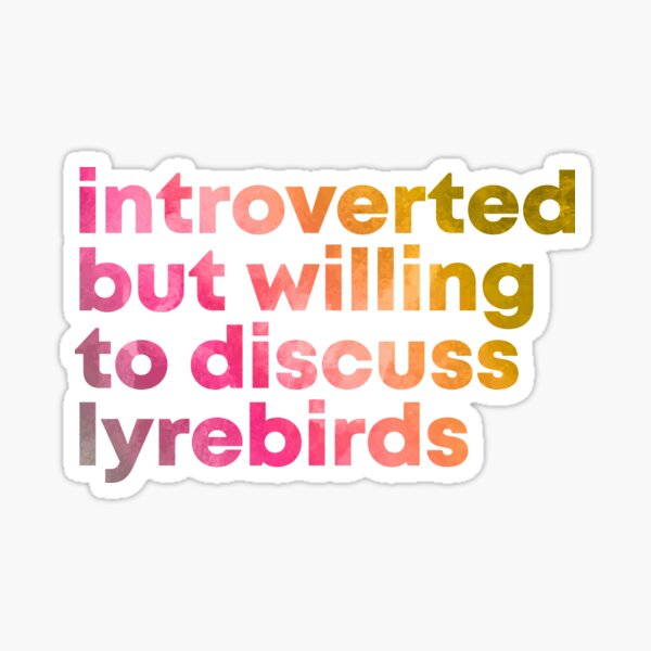 Introverted but willing to discuss Lyrebirds in Watercolor Sticker