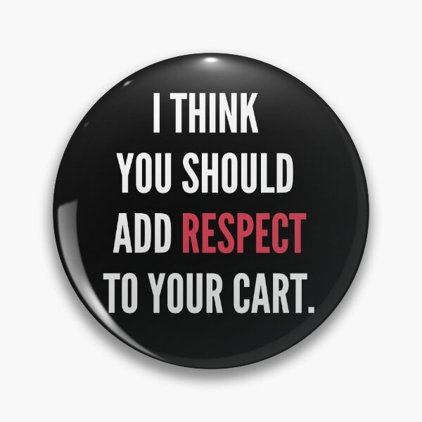 Item preview, I think You Should Add Respect to your Cart designed and sold by pattykim.