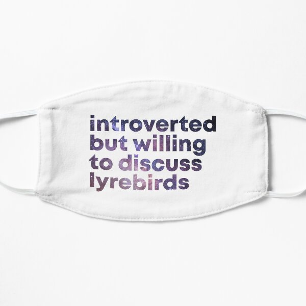 Introverted but willing to discuss Lyrebirds Mask