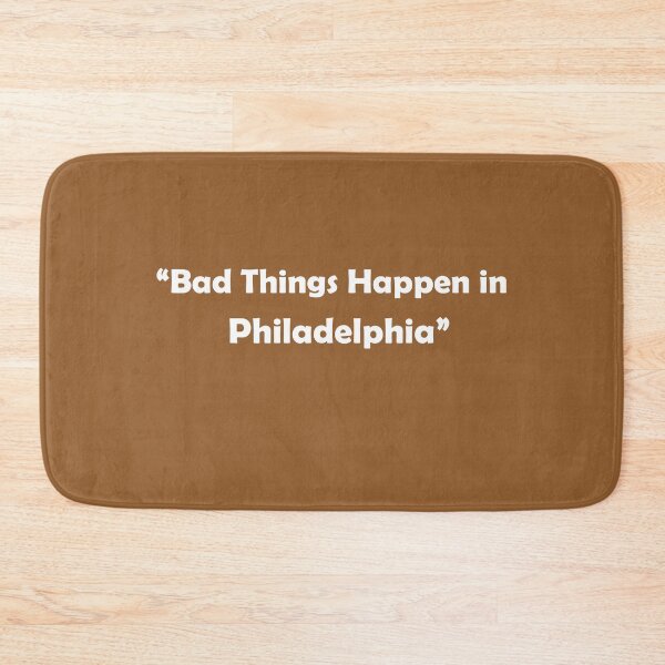Item preview, Bad Things Happen in Philadelphia  designed and sold by Retryticall.