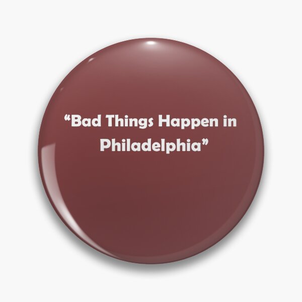 Item preview, Bad Things Happen in Philadelphia  designed and sold by Retryticall.