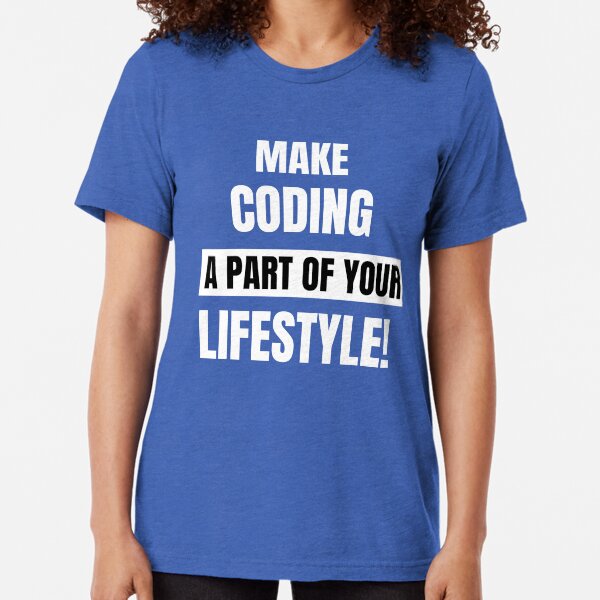 Make Coding Lifestyle Programmer T-Shirt Tri-blend T-Shirt