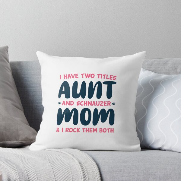 Item preview, I Have Two Titles Aunt And Schnauzer Mom And I Rock Them Both designed and sold by T-shirt For You.