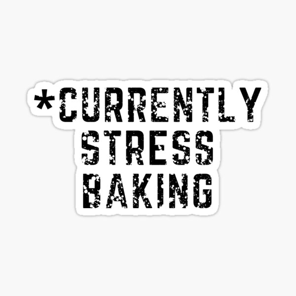 Currently Stress Baking distressed look black text Sticker
