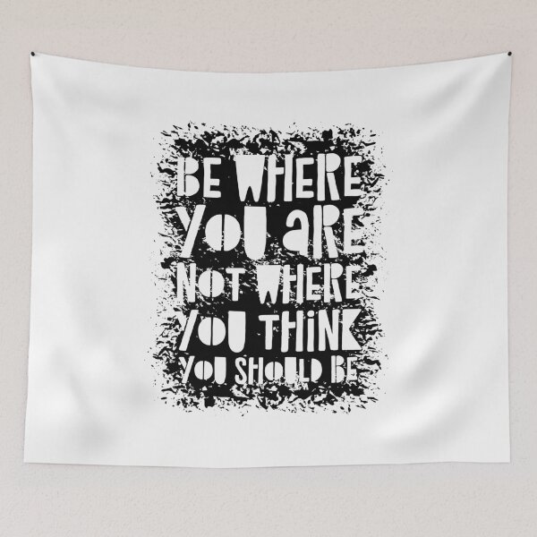 Item preview, Be Where You Are Not Where You Think You Should Be designed and sold by CatsCrew.