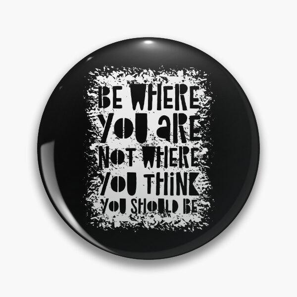 Item preview, Be Where You Are Not Where You Think You Should Be designed and sold by CatsCrew.