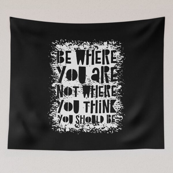 Item preview, Be Where You Are Not Where You Think You Should Be designed and sold by CatsCrew.