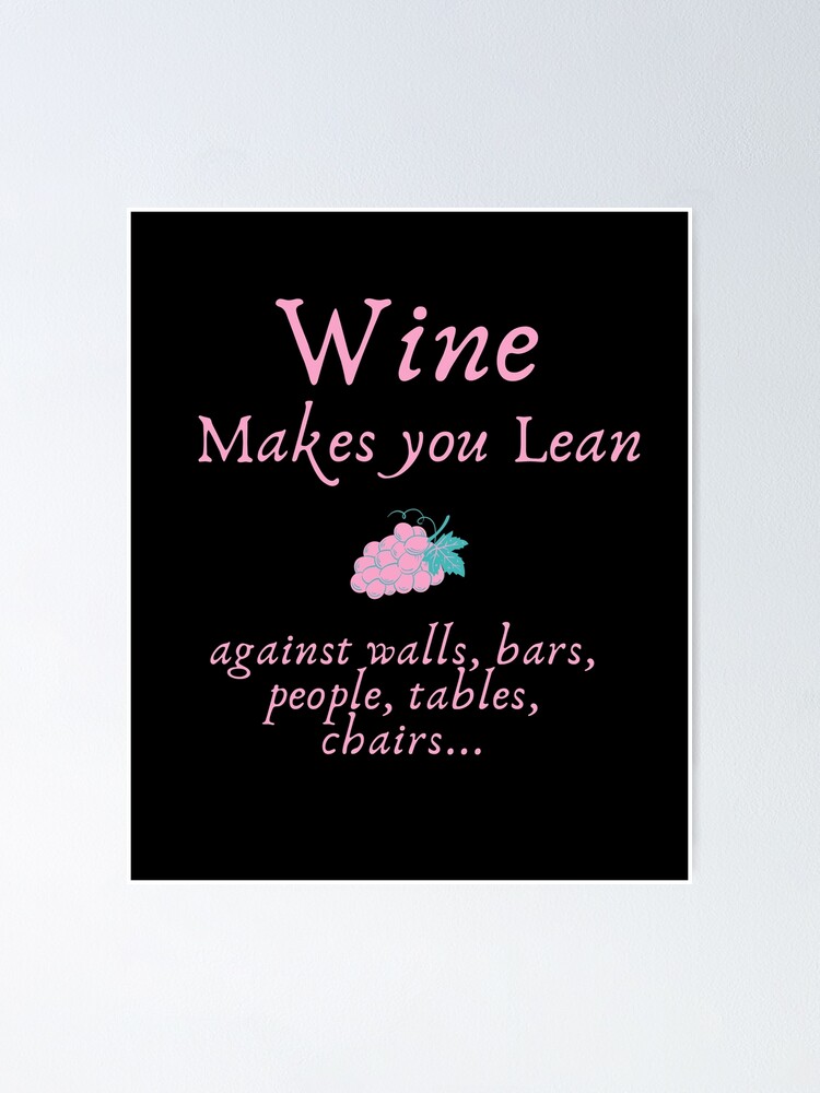 wine-makes-you-lean-poster-by-blightylove-redbubble