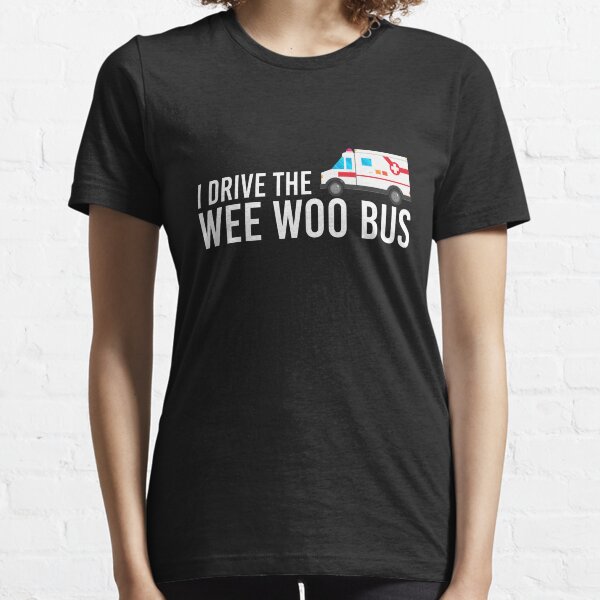I Drive The Wee Woo Bus Essential T-Shirt
