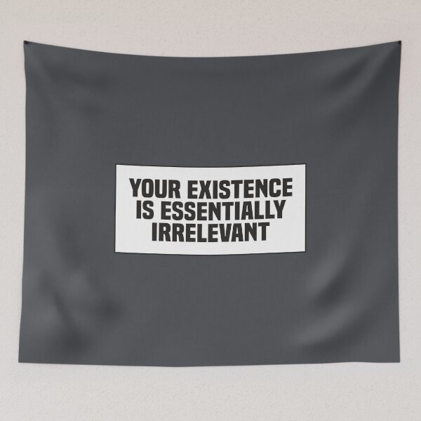 Item preview, Your Existence is Essentially Irrelevant designed and sold by kindxinn.