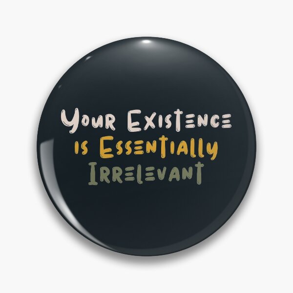 Item preview, Your Existence is Essentially Irrelevant designed and sold by kindxinn.