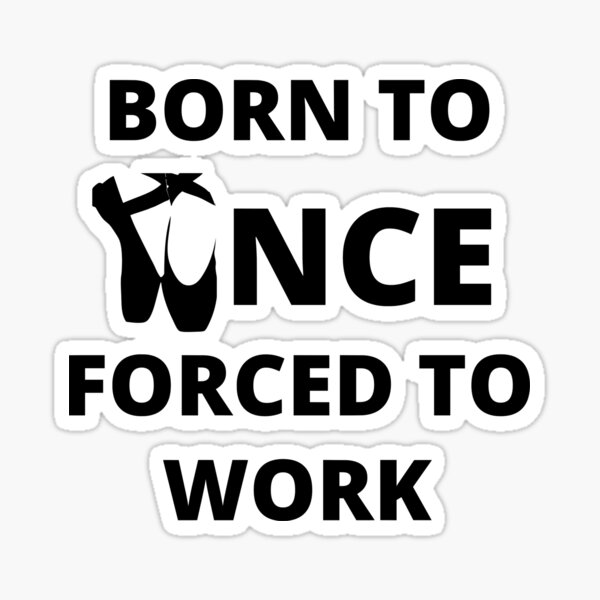 "BORN TO DANCE" Sticker by tsukinokoibito Redbubble