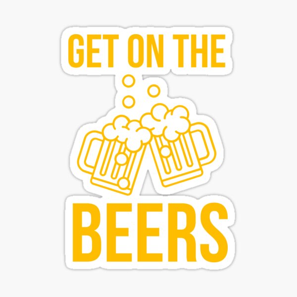 "Get On The Beers" Sticker for Sale by evokearo Redbubble