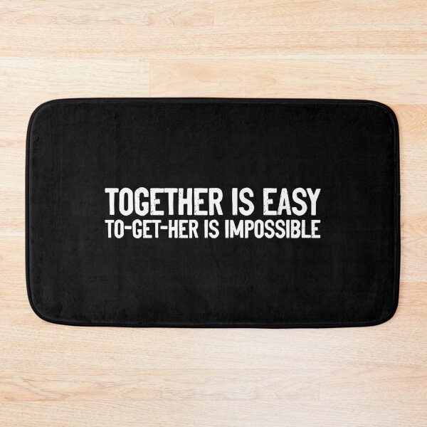 Item preview, Together Is Easy To Get Her Is Impossible  designed and sold by Sour Soul.