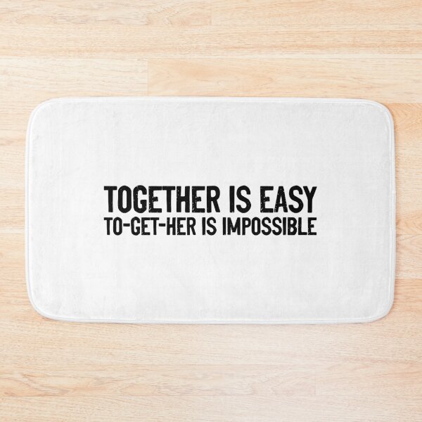 Item preview, Together Is Easy To Get Her Is Impossible  designed and sold by Sour Soul.