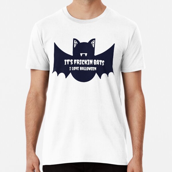 It’s frickin bats Premium T-Shirt