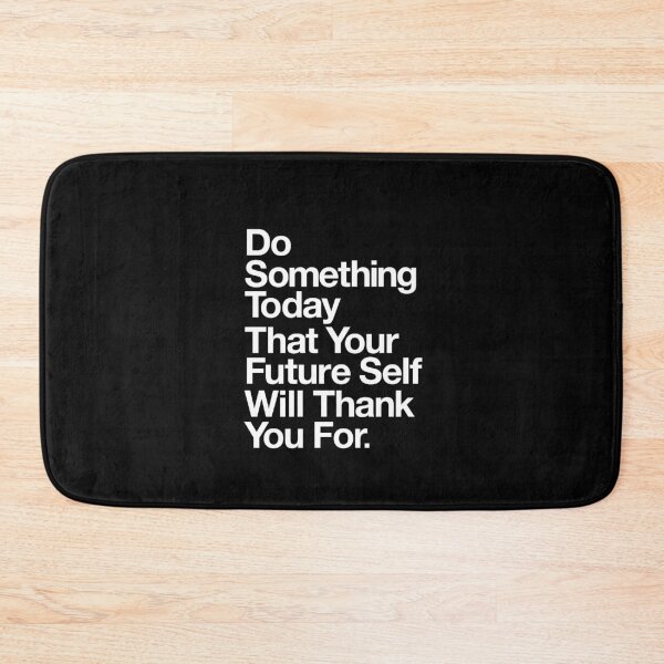 Item preview, DO SOMETHING TODAY THAT YOUR FUTURE SELF WILL THANK YOU FOR black and white designed and sold by MotivatedType.