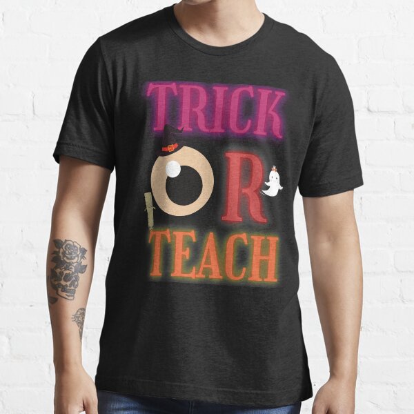 Trick Or Teach Funny Halloween Teacher Essential T-Shirt