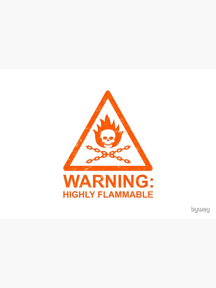 Warning: Highly Flammable by byway