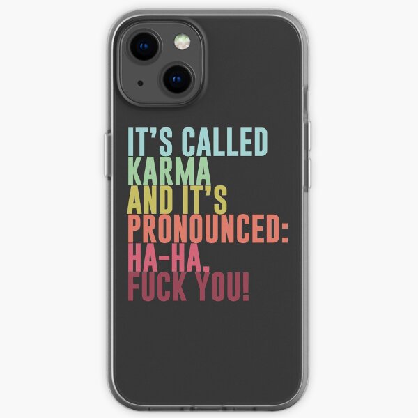 Es heißt Karma und es wird ausgesprochen: ha-ha, fick dich! iPhone Flexible Hülle
