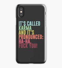 It's called Karma and it's pronounced: ha-ha, fuck you! iPhone Case