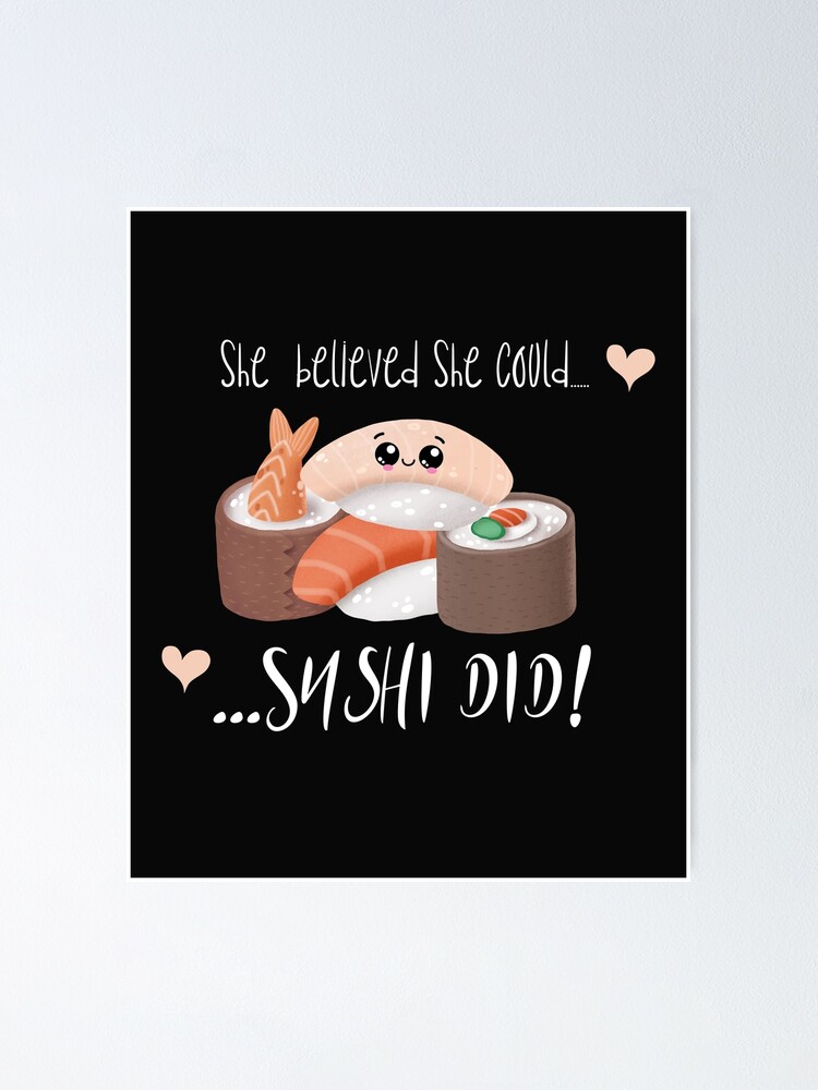 Sushi Pun: She Believed She Could Sushi Did - Funny Sushi Gift