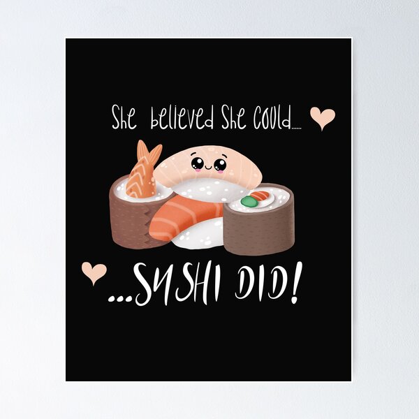 Sushi Pun: She Believed She Could Sushi Did - Funny Sushi Gift | Poster