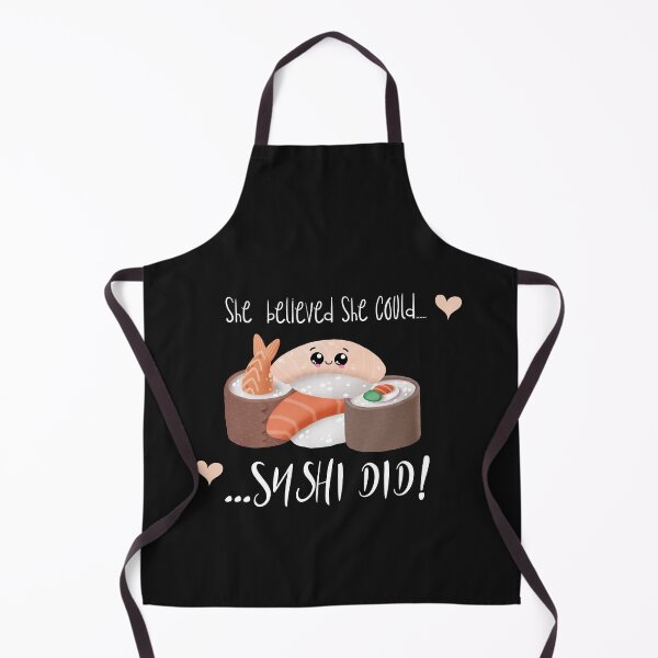 Sushi Pun: She Believed She Could Sushi Did - Funny Sushi Gift Apron