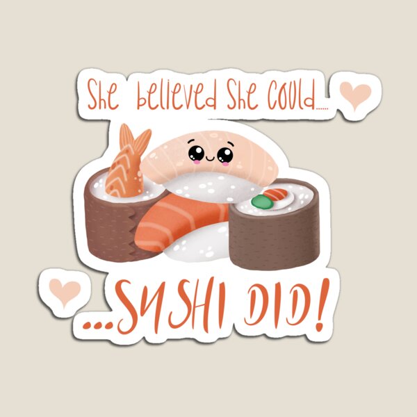 Sushi Pun: She Believed She Could Sushi Did - Funny Sushi Gift