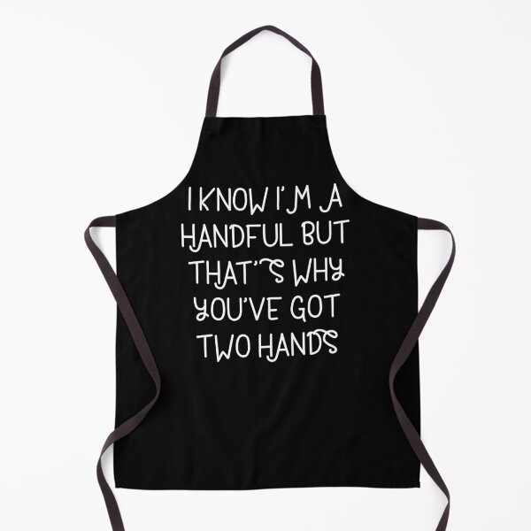 Item preview, I know I'm a handful but that's why you got two hands designed and sold by The Snug & Sassy.