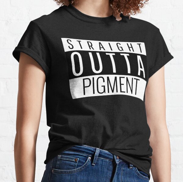 Straight Outta Pigment Classic T-Shirt
