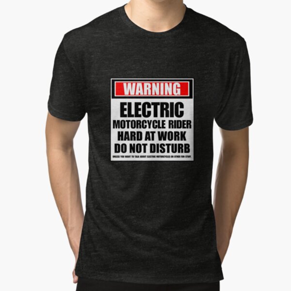 Warning Electric Motorcycle Rider Hard At Work Do Not Disturb Tri-blend T-Shirt