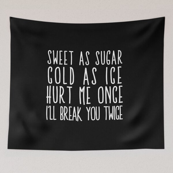 Item preview, Sweet as sugar. Cold as ice. Hurt me once, I'll break you twice designed and sold by The Snug & Sassy.
