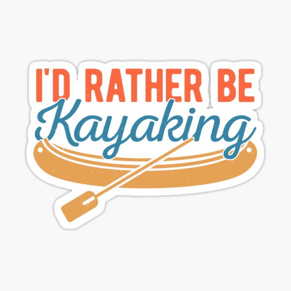 I'd Rather Be Kayaking Sticker for Sale by NtoDia