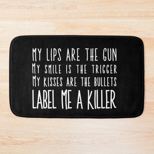 Item preview, My lips are the gun. My smile is the trigger. My kisses are the bullets. Label me a killer. designed and sold by The Snug & Sassy.