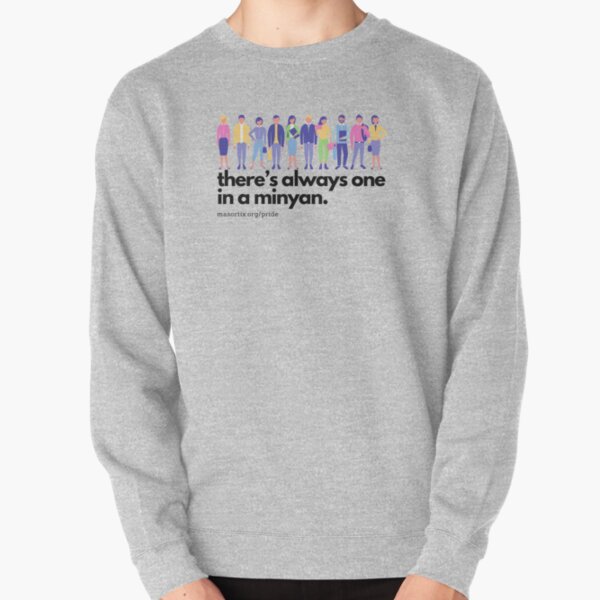 There's Always One In A Minyan Pullover Sweatshirt