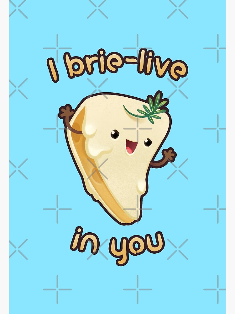 "Brie Cheese Pun I Believe In You" Poster for Sale by supermara Redbubble