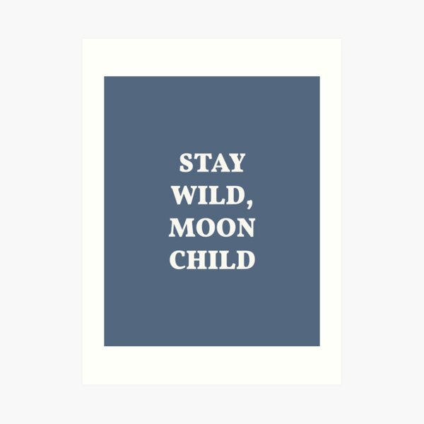 Stay Wild Moon Child Quote Art Print