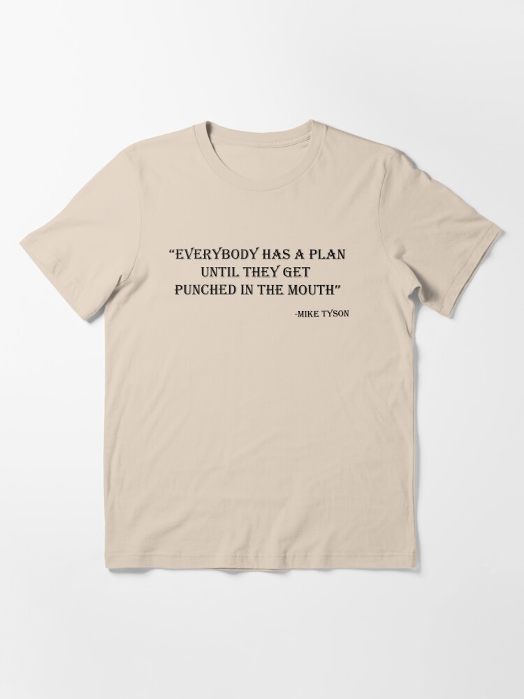 Mike Tyson Everybody Has A Plan Until They Get Punched In The Mouth T Shirt For Sale By Justcreativity Redbubble Mike T Shirts Tyson T Shirts Plan T Shirts